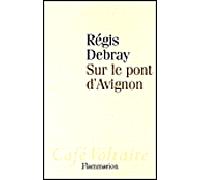 Sur le pont d'Avignon - Régis Debray - Flammarion - broché - Essai