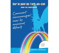 Sur le pont de l'arc-en-ciel - Comment communiquer avec les animaux défunts - Jean-luc Janiszewski - Jmg - broché - Essai
