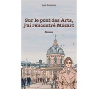 Sur le pont des Arts, j'ai rencontré Mozart Léo Koesten (Auteur)
