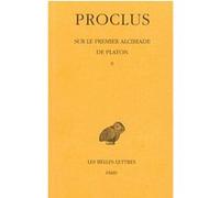 Sur le premier Alcibiade de Platon. Tome II