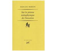Sur Le Prisme Métaphysique De Descartes - Constitution Et Limites De L'onto-Théologie Dans La Pensée Cartésienne