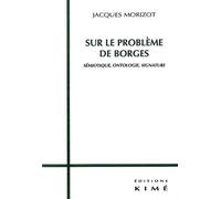 Sur Le Probleme De Borges - Sémiotique, Ontologie, Signature
