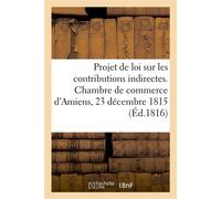Sur le projet de loi concernant les contributions indirectes Chambre de commerce d'Amiens, 23 décembre 1815 - Collectif - Hachette Bnf - broché - Livre