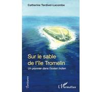 Sur Le Sable De L'île Tromelin - Un Pionnier Dans L'océan Indien