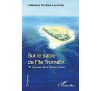 Sur Le Sable De L'île Tromelin - Un Pionnier Dans L'océan Indien