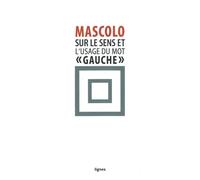 Sur Le Sens Et L'usage Du Mot "Gauche - Suivi De Contre Les Idéologies De La Mauvaise Conscience