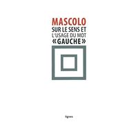Sur Le Sens Et L'usage Du Mot "Gauche - Suivi De Contre Les Idéologies De La Mauvaise Conscience