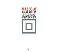 Sur le sens et l'usage du mot "gauche" Suivi de: Contre les idéologies de la mauvaise conscience - Dionys Mascolo - Nouvelles Editions Lignes - broché - Essai