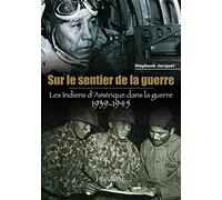 Sur le sentier de la guerre: Les Indiens d'Amérique dans la guerre 1939-1945