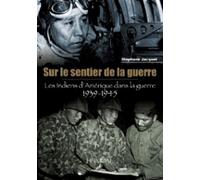 Sur Le Sentier De La Guerre - Les Indiens D'amérique Dans La Guerre 1939-1945