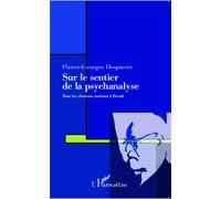 Sur le sentier de la psychanalyse Tous les chemins mènent à Freud - Pierre-Georges Despierre - L'harmattan - broché - Essai
