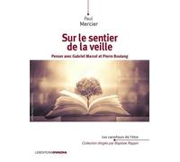 Sur Le Sentier De La Veille - Penser Avec Gabriel Marcel Et Pierre Boutang