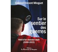 Sur le sentier des guerres: Récit d'un chasseur alpin (2066-2022)