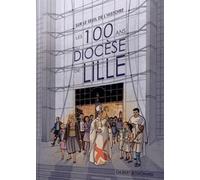 Sur le seuil de l'histoire : les 100 ans du diocèse de Lille