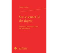 Sur le sonnet 31 des Regrets Éléments d'histoire des idées à la Renaissance - François Roudaut - Classiques Garnier - relié - Anthologie