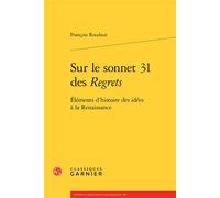 Sur le sonnet 31 des Regrets Éléments d'histoire des idées à la Renaissance - François Roudaut - Classiques Garnier - broché - Anthologie