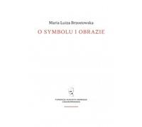 Sur le symbole et l'image - Maria Luiza Brzostowska (Buch auf Polnisch)