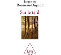 Sur le tard Jacqueline Rousseau-Dujardin (Auteur)