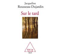 Sur le tard - Jacqueline Rousseau-Dujardin - Odile Jacob - broché - Essai