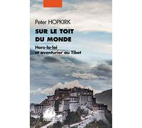 Sur le toit du monde: Hors-la-loi et aventuriers au Tibet