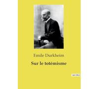 Sur le totémisme: Les mystères du totémisme dévoilés