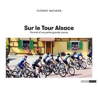 Sur le Tour Alsace - Portrait d'une petite grande course - Florent Mathern - Mediapop - broché - Monographie