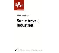 Sur le travail industriel - Max Weber - Universite De Bruxelles Eds - broché - Essai