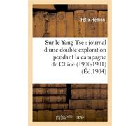 Sur le Yang-Tse : journal d'une double exploration pendant la campagne de Chine (1900-1901) - Félix Hémon - Hachette Bnf - broché - Livre