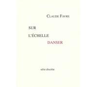 Sur l'échelle danser - Claude Favre - Serie Discrete - broché - Poésie