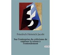 Sur l'entreprise du criticisme de ramener la raison à l'entendement - Friedrich Heinrich Jacobi - Shs Editions - broché - Essai