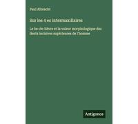 Sur les 4 es intermaxillaires: Le be-de-lièvre et la valeur morphologique des dents incisives supérieures de l'homme