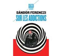 Sur les addictions Sandor Ferenczi (Auteur), Catherine Audibert (Préface), Coq Heron (Traduction), Judith Dupont (Traduction), Philippe Garnier (Traduction)