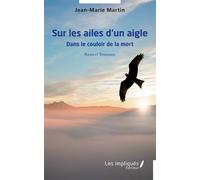 Sur les ailes d'un aigle Roman et témoignage - Jean -Marie Martin - Les Impliqués - broché - Roman
