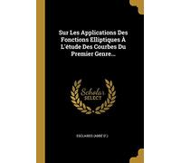 Sur Les Applications Des Fonctions Elliptiques À L'étude Des Courbes Du Premier Genre...