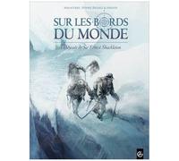 Sur Les Bords Du Monde - Tome 2 - L'odyssée De Sir Ernest Shackleton