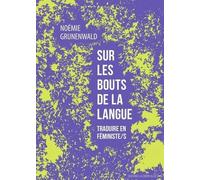 Sur Les Bouts De La Langue - Traduire En Féministe/S