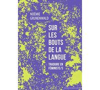 Sur les bouts de la langue: Traduire en féministe/s