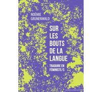 Sur les bouts de la langue: Traduire en féministe/s