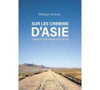 Sur les chemins d'Asie: Carnets d'un passeur de rêves