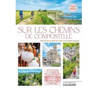 Sur les chemins de Compostelle: Itinéraires à pied et à vélo vers Saint-Jacques