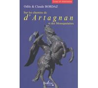 Sur Les Chemins De D'artagnan Et Des Mousquetaires - Lieux Et Itinéraires