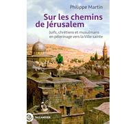 Sur Les Chemins De Jérusalem - Juifs, Chrétiens Et Musulmans En Pèlerinage Vers La Ville Sainte