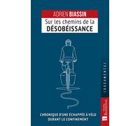 Sur les chemins de la désobéissance Chronique d'une échappée à vélo durant le confinement - Adrien Biassin - Bonneton Christine Eds - broché - Récit