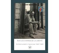 SUR LES CHEMINS DE LA LIBERTÉ : CHRONIQUES D’UN SOLDAT FRANÇAIS EN CAMPAGNE, DE MONTHERMÉ À L'INDOCHINE 1940-1945