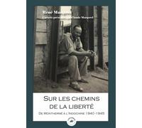 Sur les chemins de la liberté De Monthermé à l'Indochine 1940-1945 - Claude Margerel - L'escadron - broché - Essai