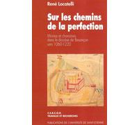 Sur les chemins de la perfection moines et chanoines dans le diocese de besanc Moines et chanoines dans le diocèse de Besançon vers 1060-1220 - René Locatelli - Publ.de St-Etienne - broché - Essai