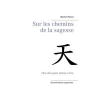Sur les chemins de la sagesse: Des clés pour mieux vivre