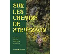 Sur les chemins de Stevenson: Cévennes & autres itinéraires européens