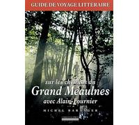 Sur Les Chemins Du Grand Meaulnes Avec Alain-Fournier - Guide De Voyage Littéraire