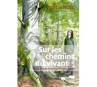 Sur Les Chemins Du Vivant - Carnet De Route D'un Jeune Naturaliste Engagé
